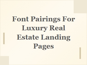 Font Pairings for Luxury Real Estate Websites