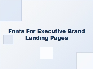 Fonts That Elevate Executive Brand Pages
