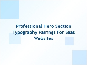 Professional Typography Pairings for Saas Hero Sections